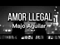 Majo Aguilar // AMOR ILEGAL (Letra/lyrics)