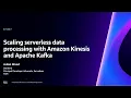 AWS re Invent 2023 - Scaling serverless data processing with Amazon Kinesis and Apache Kafka SVS307
