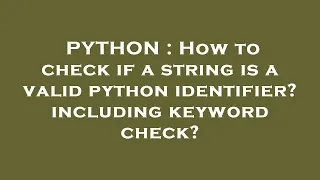 PYTHON How to check if a string is a valid python identifier including keyword check