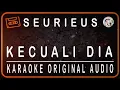 Download Lagu SEURIEUS - KECUALI DIA - KARAOKE ORIGINAL AUDIO