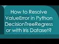 How to Resolve ValueError in Python DecisionTreeRegressor with Iris Dataset