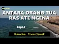 ANTARA ORANG TUA RAS ATE NGENA _KARAOKE TONE CEWEK