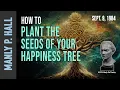 Download Lagu Manly P. Hall: Planting the Seeds of your Happiness Tree