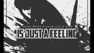 trademark is just a feeling feat leon lee u0026 kija