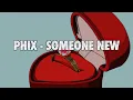 Phix - SOMEONE NEW
