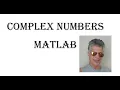 Matlab - Complex Numbers