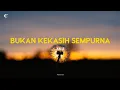 Lagu Bukan Kekasih Sempurna - Anji (Lirik Lagu)