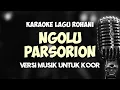 Lagu Karaoke ngolu parsorion versi musik untuk koor || Ngolu parsorion sai na muba do versi koor karaoke