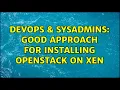 DevOps SysAdmins Good approach for installing Openstack on Xen
