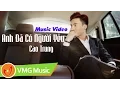 Download Lagu Anh Đã Có Người Yêu | CAO ĐẠI HƯNG (CAO TRUNG) | OFFICIAL MV