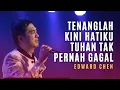Download Lagu EDWARD CHEN | Tenanglah Kini Hatiku, Tuhan Tak Pernah Gagal