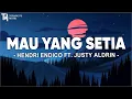 Hendri Endico Ft. Justy Aldrin - Mau Yang Setia (Lirik) Lagu Timur 2024