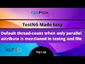 Default thread-count when parallel attribute is only mentioned TestNG - Part 56