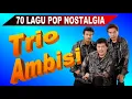 Download Lagu 70 Lagu TRIO AMBISI Full Album Golden Memories Pop Nostalgia Indonesia - 5 Jam Nonstop