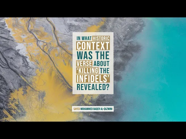 In what Historic Context was the verse about 'Killing the Infidels' Revealed?