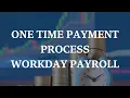 workday payroll one time payment process workday course workday tutorial workday training