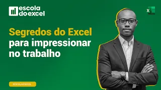 Segredos do Excel para impressionar no trabalho | Escola do Excel