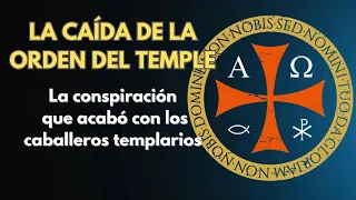 LA CAÍDA DE LA ORDEN DEL TEMPLE - LA CONSPIRACIÓN QUE ACABÓ CON LOS CABALLEROS TEMPLARIOS