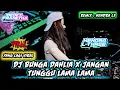 Lagu DJ BUNGA DAHLIA X JANGAN TUNGGU LAMA LAMA ‼️ YANG LAGI VIRAL ‼️ REMIX : HENDRA L3™ ‼️FULL VERSION