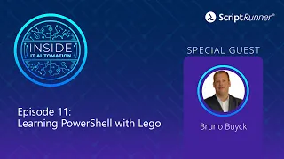 Inside IT Automation | E11 | Bruno Buyck: Learning PowerShell with Lego