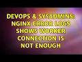 DevOps SysAdmins nginx error logs shows worker connection is not enough