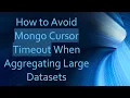 How to Avoid Mongo Cursor Timeout When Aggregating Large Datasets