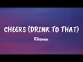 Download Lagu Rihanna - Cheers (drink to that) Lyrics video