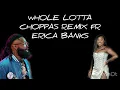WHOLE LOTTA CHOPPAS REMIX FT ERICA BANKS