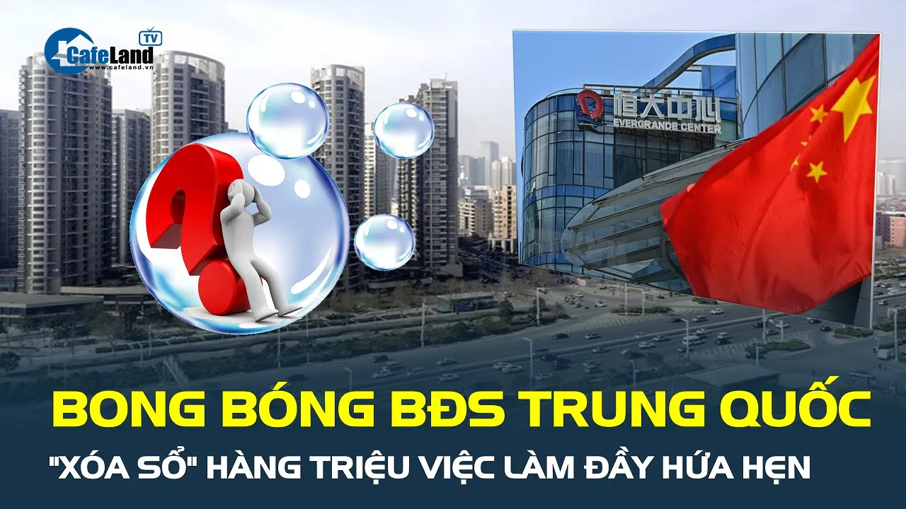 Outline Video Bong bóng bất động sản Trung Quốc "XÓA SỔ" hàng triệu việc làm đầy hứa hẹn | CafeLand
