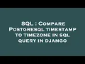 SQL Compare Postgresql timestamp to timezone in sql query in django