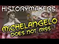 History-Makers: Michelangelo Does Not Miss