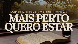 Mais Perto Quero Estar Instrumental - Harpa Cristã Acústica para Oração e Adoração Profunda