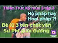 Download Lagu Thiên Trúc Ký mùa5 tập3#Bè lũ 3 tên HM TL H.túi chất vấn Sư PM giữa đường:Hộ pháp hay Hoại pháp?!