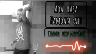 Download lagu Hamdan ATT - Ada Rasa.Lirik, audio,video, [ Official Music Video ] lagu dangdut asli original MP3