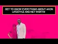 Get To Know Everything About Akon Lifestyle And Net Worth