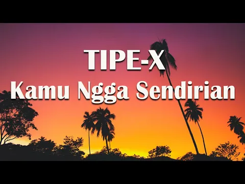 Download MP3 TIPE-X - KAMU NGGA SENDIRIAN - LIRIK LAGU