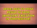 Apple How to print result of some javascript execution in ScriptEditor 2 Solutions