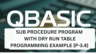 QBASIC Sub Procedure for SEE Tutorial on SUB END SUB procedure Dry run table for output p-8 3 4