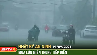 Miền Trung tiếp tục 'oằn mình' hứng chịu mưa lớn | Nhật ký an ninh ngày 19/9 | ANTV