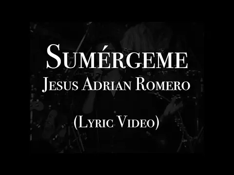 Download MP3 Jesús Adrián Romero - Sumérgeme (Lyric Video)