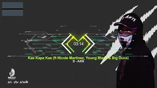 d axis kae kapa kae feat nicole martinez young black u0026 big duce 