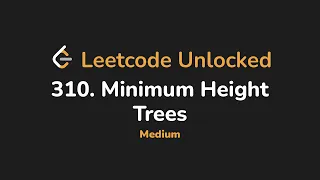 310 Minimum Height Trees Leetcode Unlocked - Python