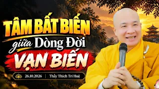 Tâm Bất Biến giữa Cuộc Đời Vạn Biến 2 điều cần biết - Thầy Thích Trí Huệ