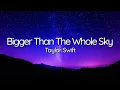Taylor Swift - Bigger Than The Whole Sky