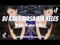 Lagu DJ KAKA BIASA AJA KELES ARITITI SOUND OLD YANG DULU VIRAL DITIKTOK