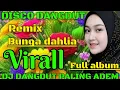 Lagu BUNGA DAHLIA - DISCO DANGDUT REMIX FULL ALBUM VIRALL - DJ DANGDUT PALING ADEM 