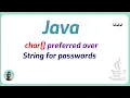 Why is char preferred over String for passwords in java Java Programming