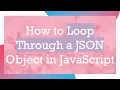 How to Loop Through a JSON Object in JavaScript
