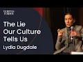 The Lie Our Culture Tells Us About Who We Are Lydia Dugdale