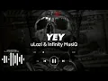 uLazi & Infinity MusiQ - Yey (Official Music)
